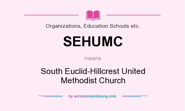 What does SEHUMC mean? It stands for South Euclid-Hillcrest United Methodist Church