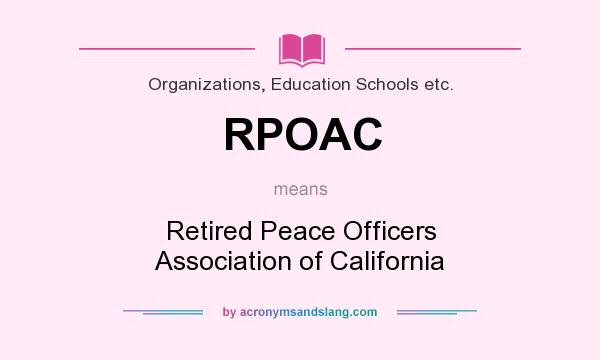 What does RPOAC mean? It stands for Retired Peace Officers Association of California