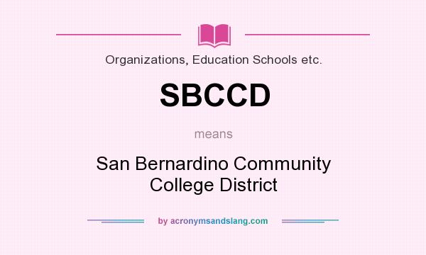 What does SBCCD mean? It stands for San Bernardino Community College District