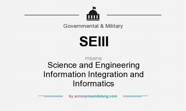 What does SEIII mean? It stands for Science and Engineering Information Integration and Informatics