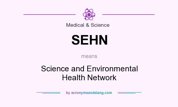 What does SEHN mean? It stands for Science and Environmental Health Network