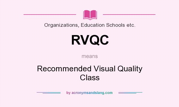 What does RVQC mean? It stands for Recommended Visual Quality Class