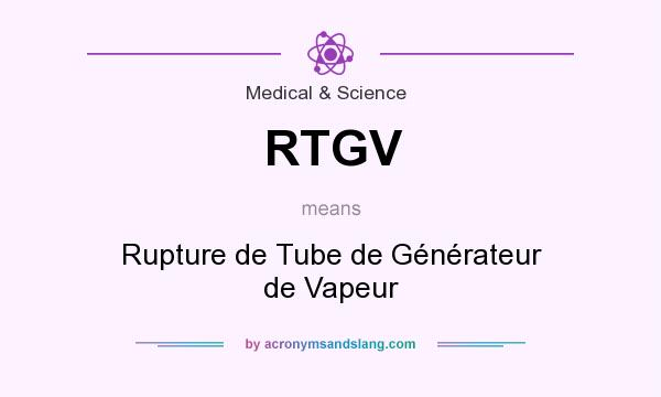 What does RTGV mean? It stands for Rupture de Tube de Générateur de Vapeur