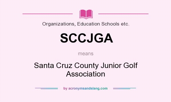 What does SCCJGA mean? It stands for Santa Cruz County Junior Golf Association