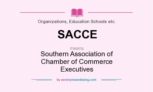 What does SACCE mean? It stands for Southern Association of Chamber of Commerce Executives