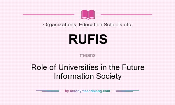 What does RUFIS mean? It stands for Role of Universities in the Future Information Society