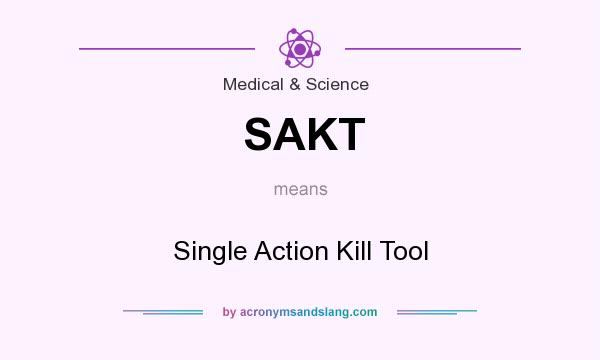 What does SAKT mean? It stands for Single Action Kill Tool