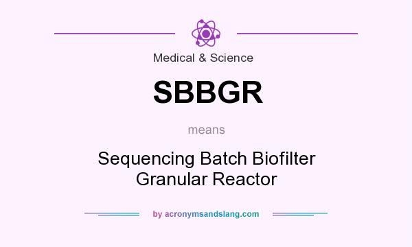 What does SBBGR mean? It stands for Sequencing Batch Biofilter Granular Reactor