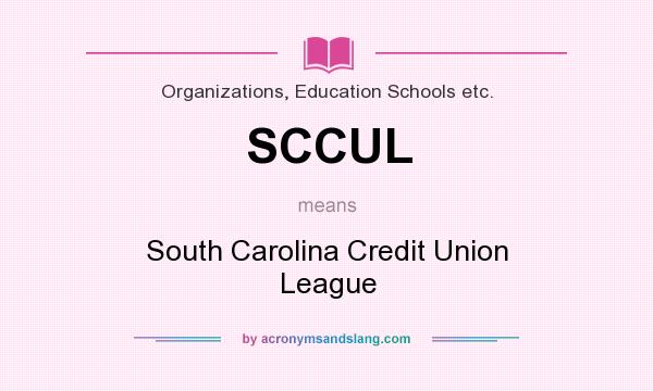 What does SCCUL mean? It stands for South Carolina Credit Union League