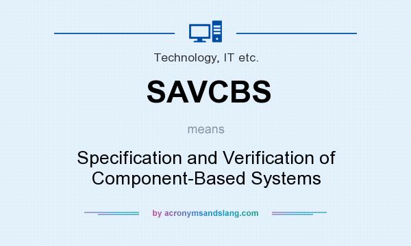 What does SAVCBS mean? It stands for Specification and Verification of Component-Based Systems