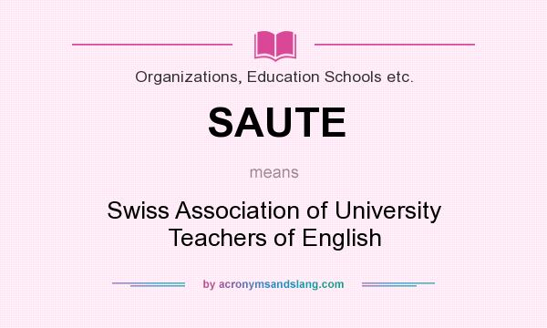 What does SAUTE mean? It stands for Swiss Association of University Teachers of English