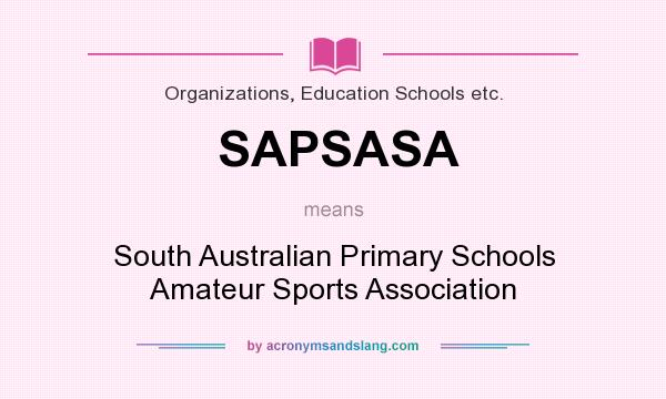 What does SAPSASA mean? It stands for South Australian Primary Schools Amateur Sports Association