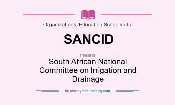 What does SANCID mean? It stands for South African National Committee on Irrigation and Drainage