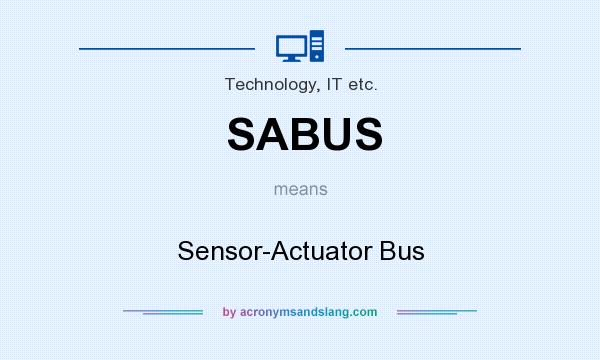 What does SABUS mean? It stands for Sensor-Actuator Bus