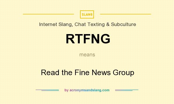 What does RTFNG mean? It stands for Read the Fine News Group