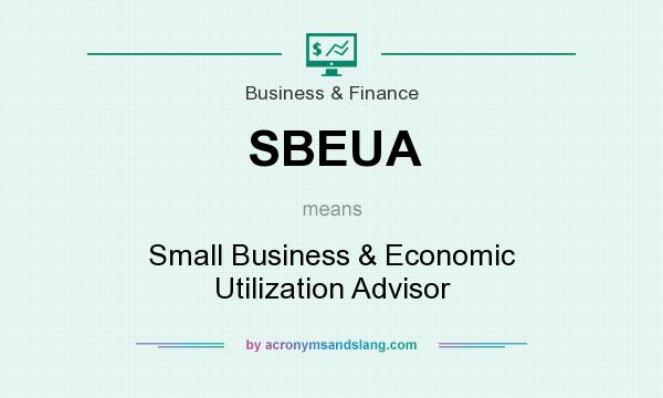 What does SBEUA mean? It stands for Small Business & Economic Utilization Advisor