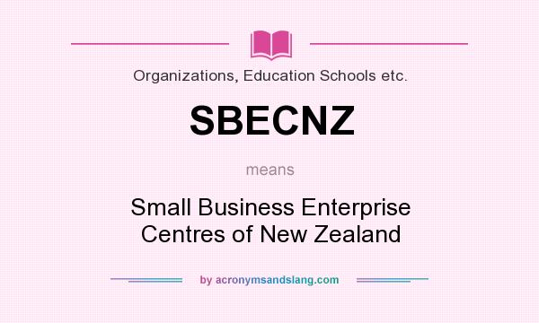 What does SBECNZ mean? It stands for Small Business Enterprise Centres of New Zealand