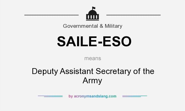 What does SAILE-ESO mean? It stands for Deputy Assistant Secretary of the Army