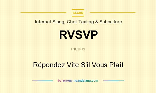 What does RVSVP mean? It stands for Répondez Vite S`il Vous Plaît