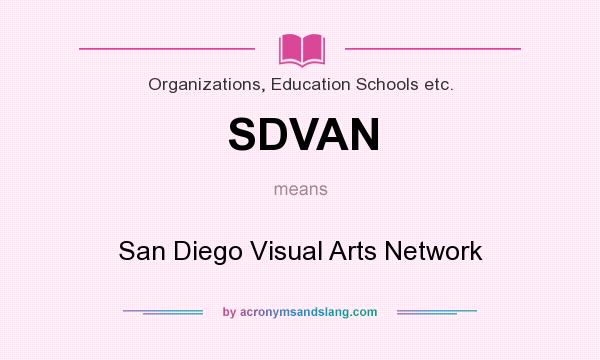 What does SDVAN mean? It stands for San Diego Visual Arts Network