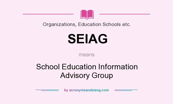What does SEIAG mean? It stands for School Education Information Advisory Group