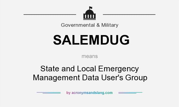 What does SALEMDUG mean? It stands for State and Local Emergency Management Data User`s Group