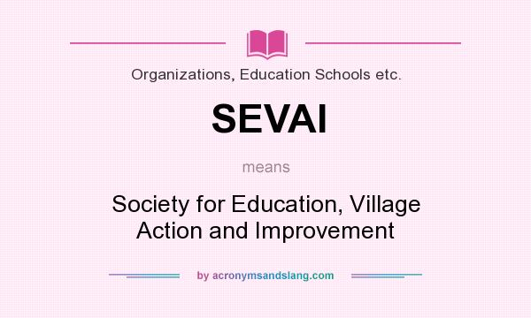 What does SEVAI mean? It stands for Society for Education, Village Action and Improvement