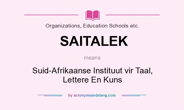 What does SAITALEK mean? It stands for Suid-Afrikaanse Instituut vir Taal, Lettere En Kuns