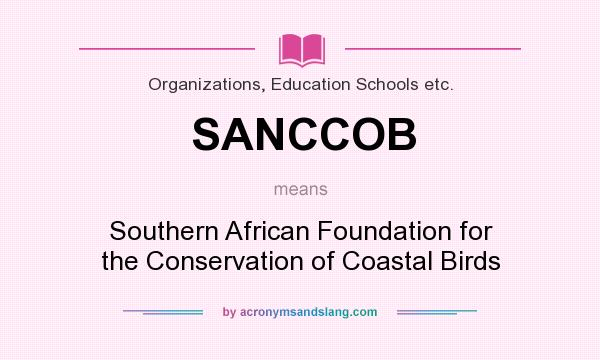 What does SANCCOB mean? It stands for Southern African Foundation for the Conservation of Coastal Birds