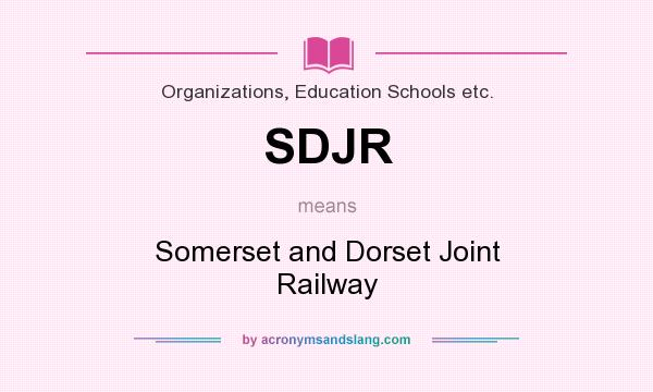What does SDJR mean? It stands for Somerset and Dorset Joint Railway
