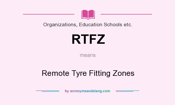 What does RTFZ mean? It stands for Remote Tyre Fitting Zones