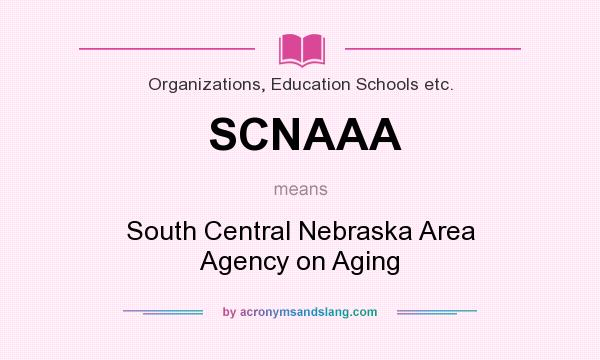 What does SCNAAA mean? It stands for South Central Nebraska Area Agency on Aging