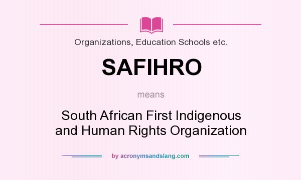 What does SAFIHRO mean? It stands for South African First Indigenous and Human Rights Organization
