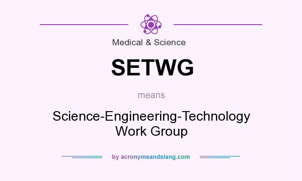 What does SETWG mean? It stands for Science-Engineering-Technology Work Group