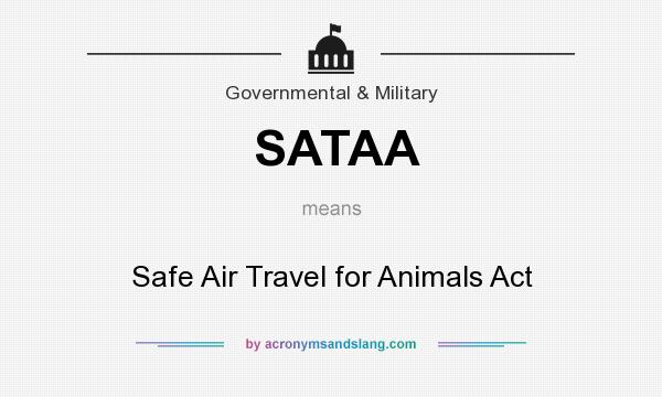 What does SATAA mean? It stands for Safe Air Travel for Animals Act