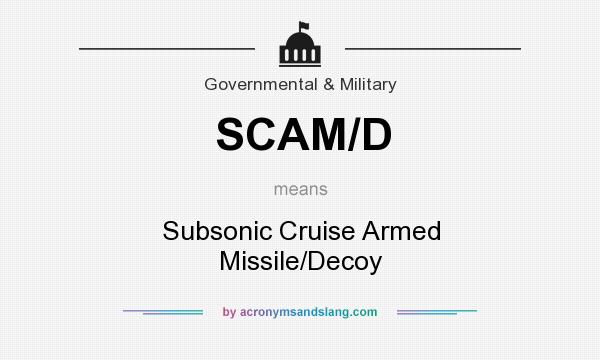 What does SCAM/D mean? It stands for Subsonic Cruise Armed Missile/Decoy