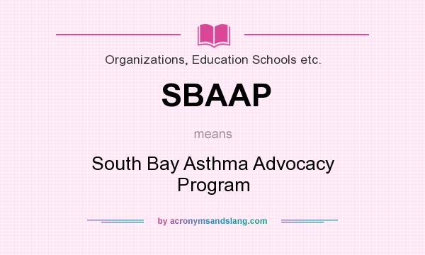 What does SBAAP mean? It stands for South Bay Asthma Advocacy Program