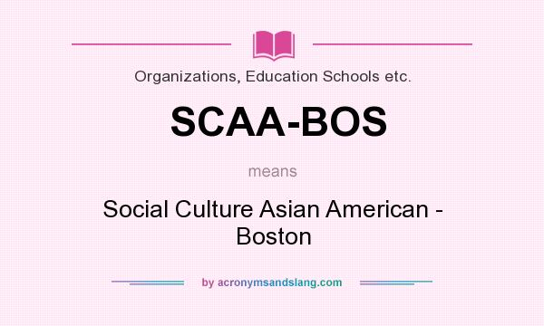 What does SCAA-BOS mean? It stands for Social Culture Asian American - Boston
