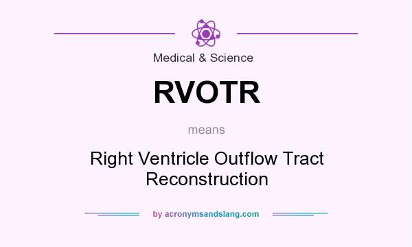 What does RVOTR mean? It stands for Right Ventricle Outflow Tract Reconstruction