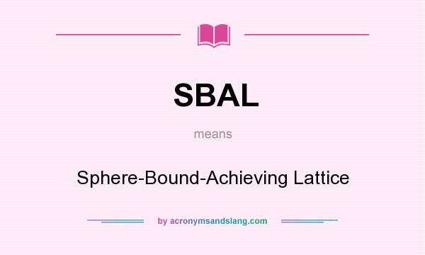 What does SBAL mean? It stands for Sphere-Bound-Achieving Lattice