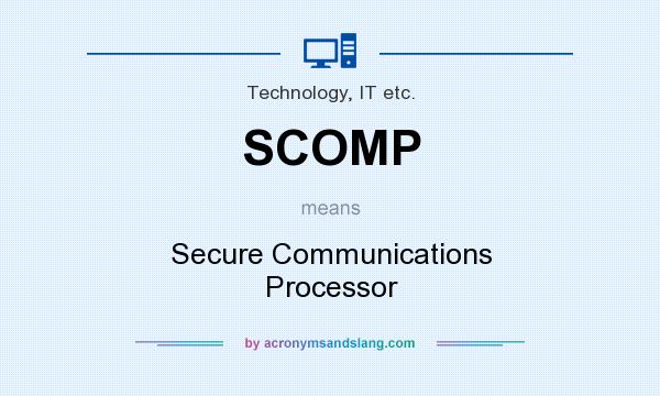 What does SCOMP mean? It stands for Secure Communications Processor