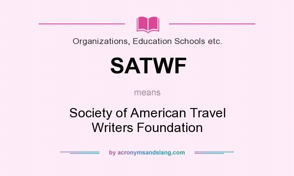 What does SATWF mean? It stands for Society of American Travel Writers Foundation