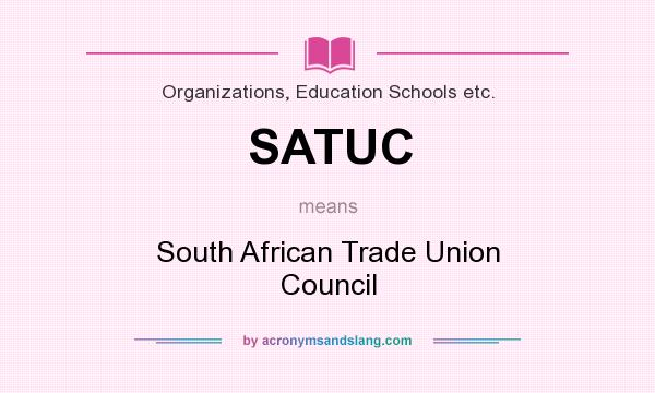 What does SATUC mean? It stands for South African Trade Union Council