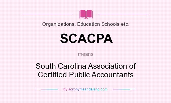 What does SCACPA mean? It stands for South Carolina Association of Certified Public Accountants