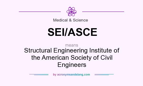 What does SEI/ASCE mean? It stands for Structural Engineering Institute of the American Society of Civil Engineers
