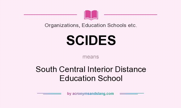 What does SCIDES mean? It stands for South Central Interior Distance Education School
