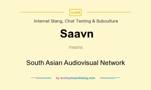 What does Saavn mean? It stands for South Asian Audiovisual Network