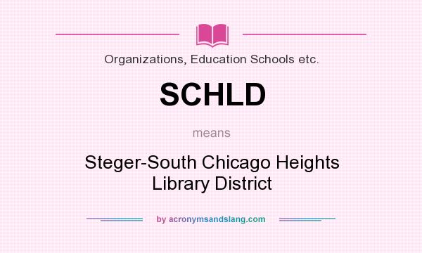 What does SCHLD mean? It stands for Steger-South Chicago Heights Library District