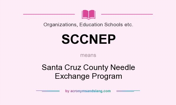 What does SCCNEP mean? It stands for Santa Cruz County Needle Exchange Program