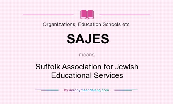 What does SAJES mean? It stands for Suffolk Association for Jewish Educational Services